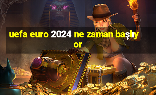 uefa euro 2024 ne zaman başlıyor