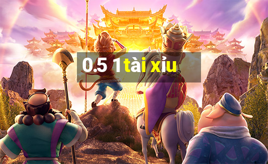 0.5 1 tài xỉu