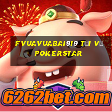 fVuaVuabai9i9 Tải về pokerstar