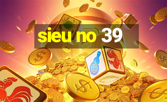 sieu no 39