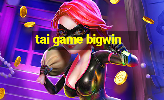 tai game bigwin