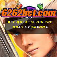 kết quả xổ số bến tre ngày 27 tháng 6