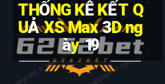 THỐNG KÊ KẾT QUẢ XS Max 3D ngày 19