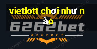 vietlott chơi như nào