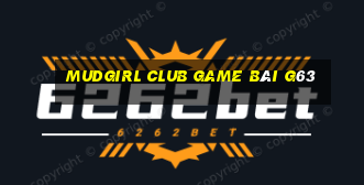 Mudgirl Club Game Bài G63