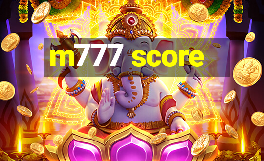 m777 score