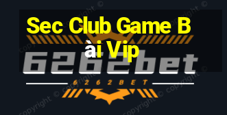 Sec Club Game Bài Vip