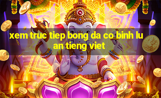 xem truc tiep bong da co binh luan tieng viet