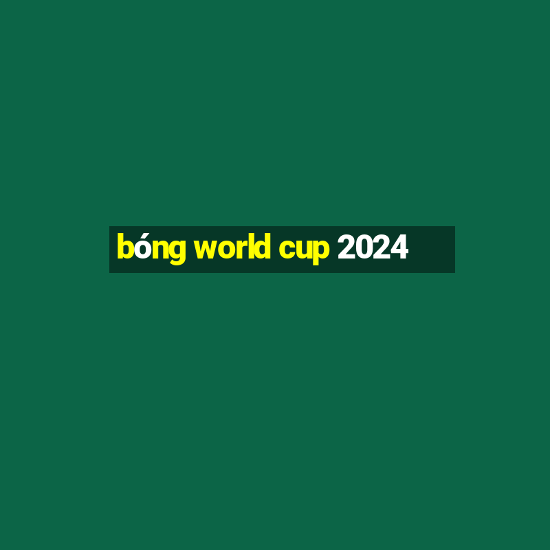 bóng world cup 2024