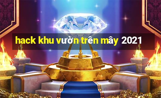 hack khu vườn trên mây 2021