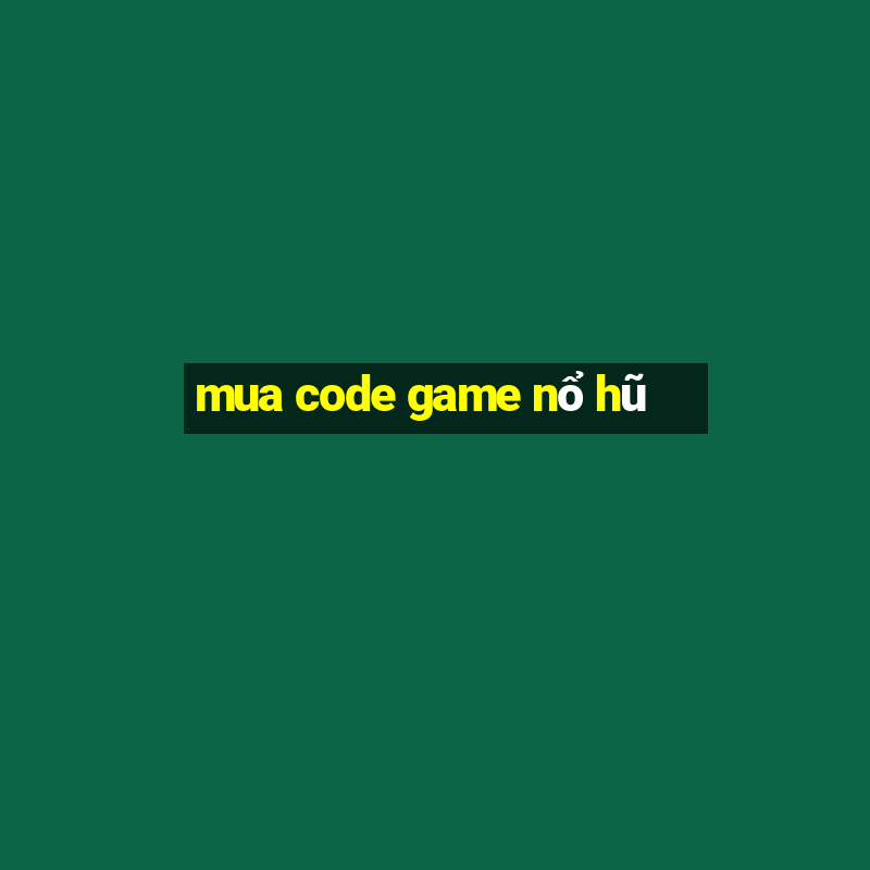 mua code game nổ hũ