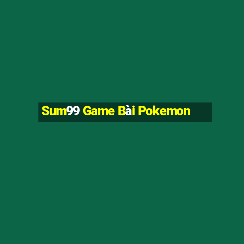 Sum99 Game Bài Pokemon