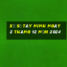 xổ số tây ninh ngày 2 tháng 12 năm 2024