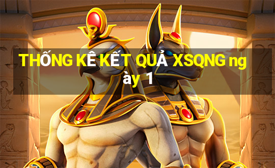 THỐNG KÊ KẾT QUẢ XSQNG ngày 1