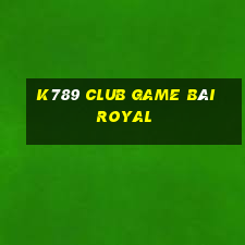 K789 Club Game Bài Royal