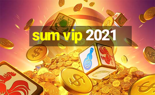 sum vip 2021