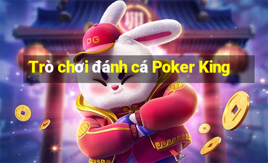 Trò chơi đánh cá Poker King