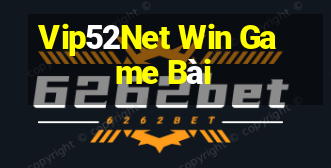 Vip52Net Win Game Bài