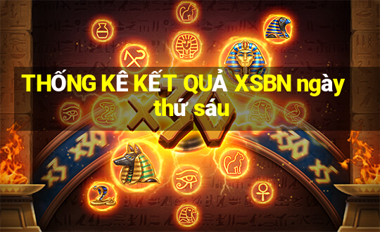 THỐNG KÊ KẾT QUẢ XSBN ngày thứ sáu