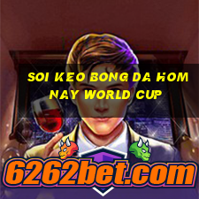 soi keo bong da hom nay world cup