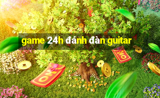 game 24h đánh đàn guitar