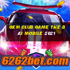 Gem Club Game The Bài Mobile 2021