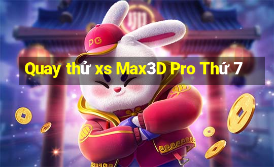 Quay thử xs Max3D Pro Thứ 7