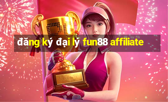 đăng ký đại lý fun88 affiliate