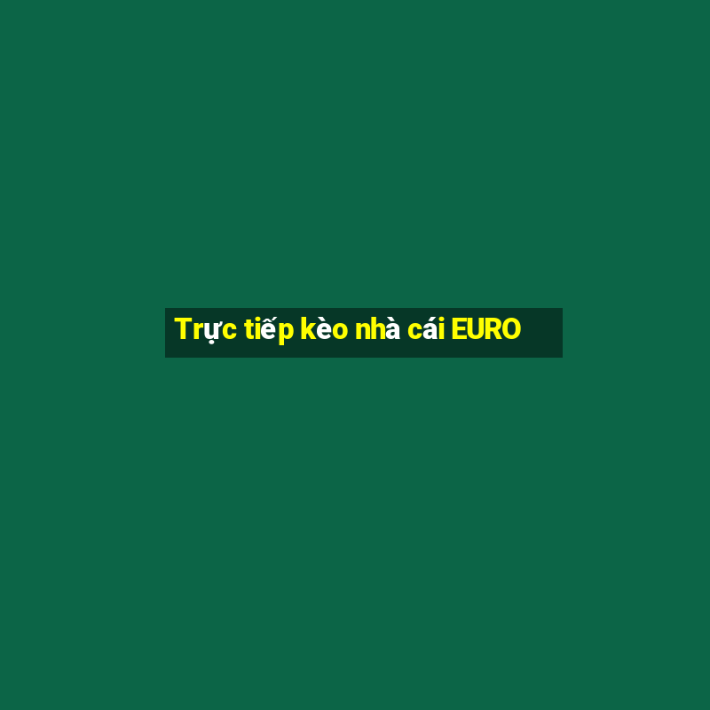 Trực tiếp kèo nhà cái EURO