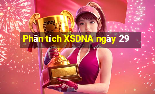 Phân tích XSDNA ngày 29