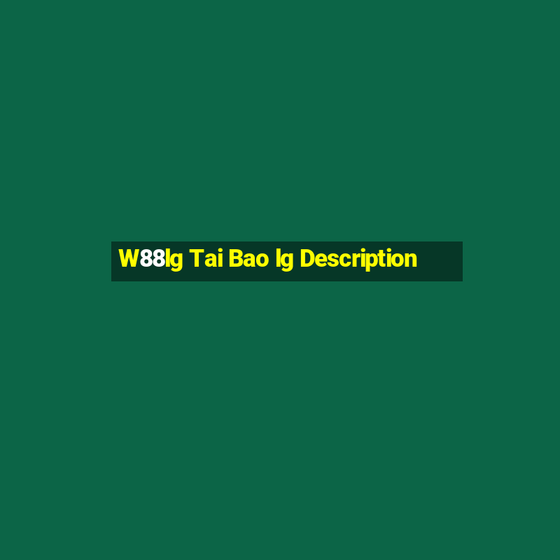 W88lg Tai Bao lg Description