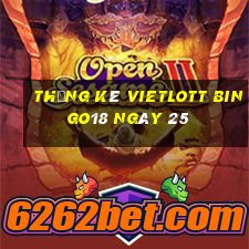 Thống kê vietlott Bingo18 ngày 25