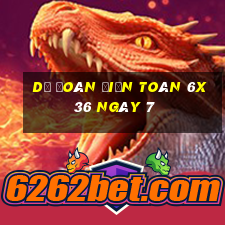 Dự Đoán Điện Toán 6x36 ngày 7