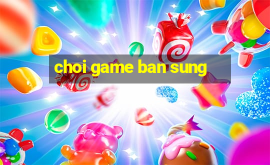 choi game ban sung