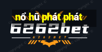 nổ hũ phát phát