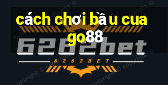 cách chơi bầu cua go88