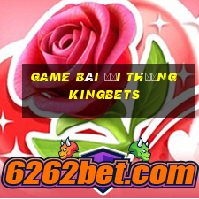 game bài đổi thưởng kingbets