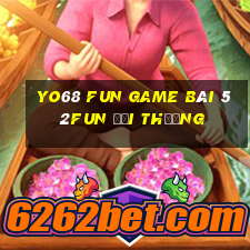 Yo68 Fun Game Bài 52Fun Đổi Thưởng