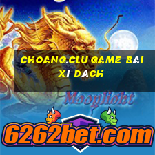 Choang.Clu Game Bài Xì Dách