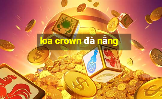 loa crown đà nẵng