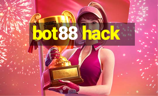 bot88 hack