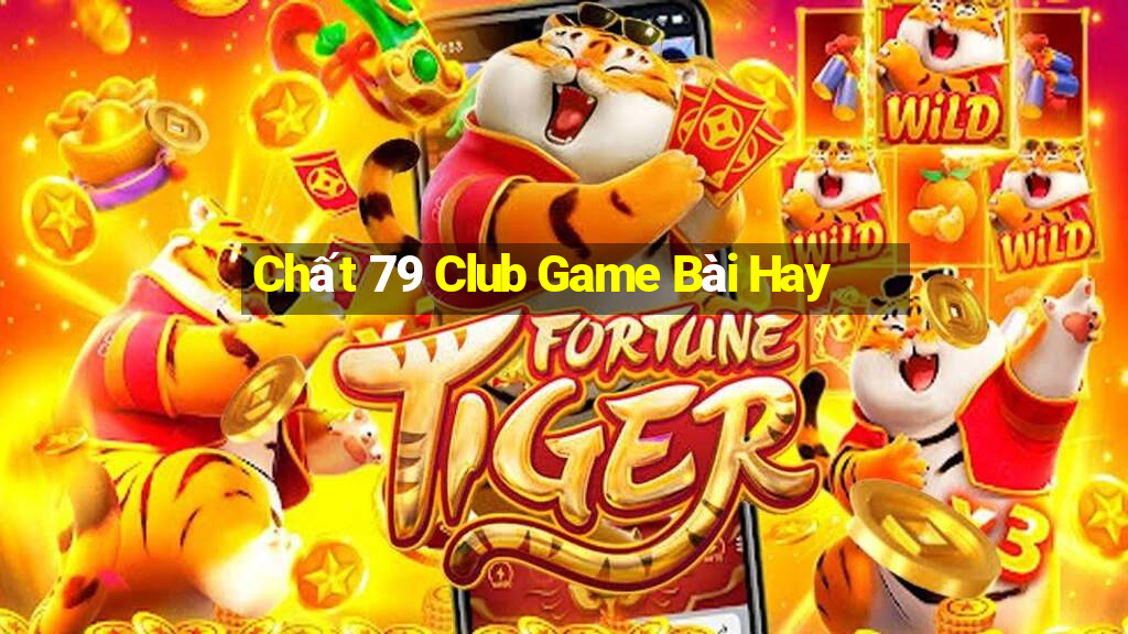 Chất 79 Club Game Bài Hay