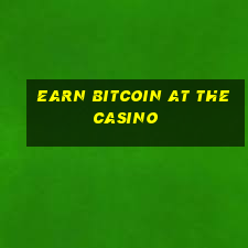 earn bitcoin at the casino