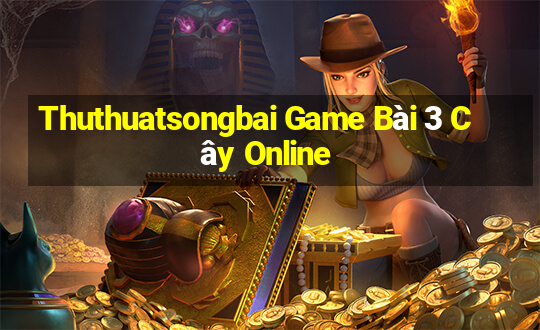 Thuthuatsongbai Game Bài 3 Cây Online