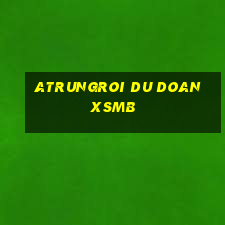 atrungroi du doan xsmb