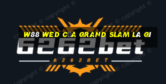 W88 wed của Grand Slam là gì