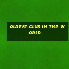 oldest club in the world