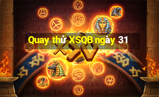 Quay thử XSQB ngày 31