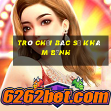 trò chơi bác sĩ khám bệnh