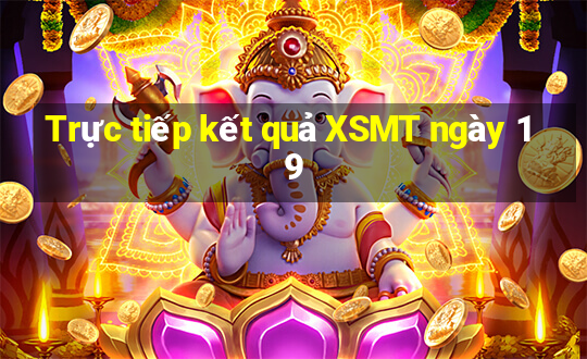 Trực tiếp kết quả XSMT ngày 19